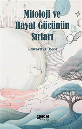 Mitoloji ve Hayal Gücünün Sırları / Edward B. Tylor
