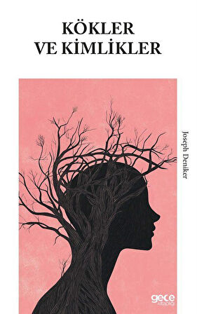 Kökler ve Kimlikler / Joseph Deniker