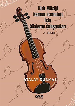Türk Müziği Keman İcracıları için Süsleme Çalışmaları 3. Kitap / Atalay Durmaz