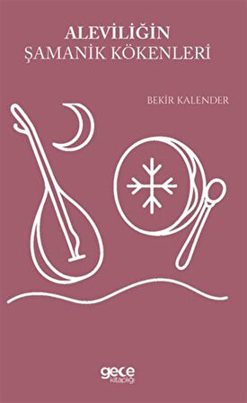 Aleviliğin Şamanik Kökenleri / Bekir Kalender