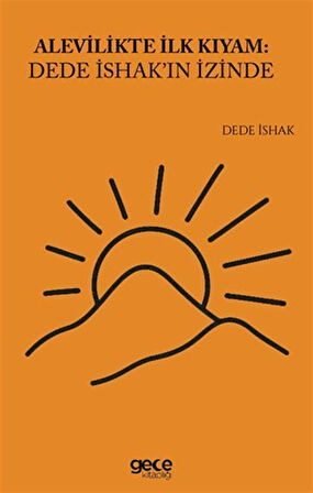 Alevilikte İlk Kıyam Dede İshakın İzinde / Dede İshak