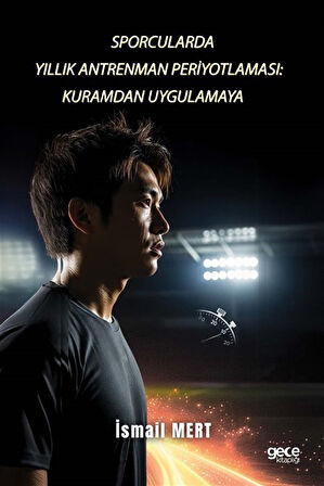 Sporcularda Yıllık Antrenman Periyotlaması: Kuramdan Uygulamaya / İsmail Mert