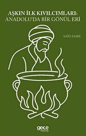 Aşkın İlk Kıvılcımları Anadoluda Bir Gönül Eri / Said Emre