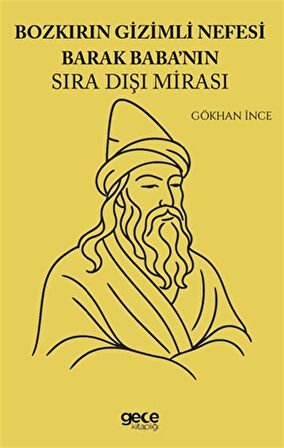 Bozkırın Gizemli Nefesi Barak Babanın Sıra Dışı Mirası / Gökhan İnce