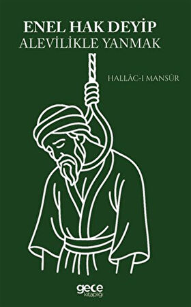 Enel Hak Deyip Alevilikle Yanmak / Hallâc-ı Mansûr