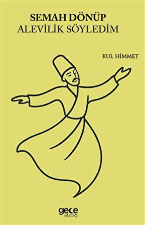 Semah Dönüp Alevilik Söyledim / Kul Himmet