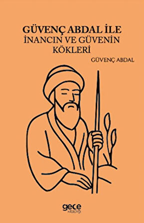 Güvenç Abdal İle İnancın ve Güvenin Kökleri