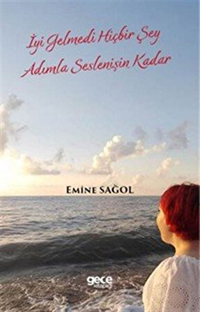 İyi Gelmedi Hiçbir Şey Adımla Seslenişin Kadar / Emine Sağol