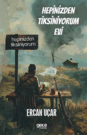 Hepinizden Tiksiniyorum Evi / Ercan Uçar