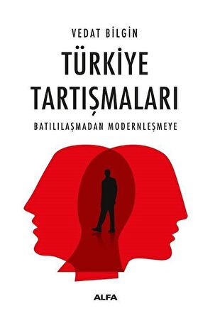 Türkiye Tartışmaları & Batılılaşmadan Modernleşmeye / Vedat Bilgin