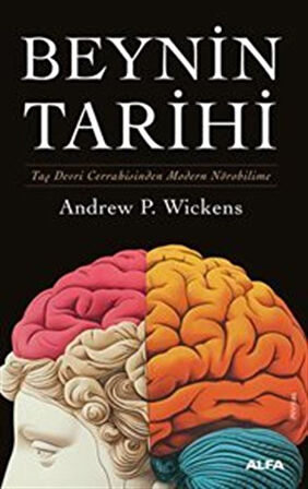 Beynin Tarihi (Ciltli) & Taş Devri Cerrahisinden Modern Nörobilime / Andrew P. Wickens