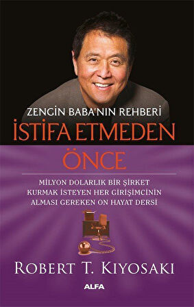 Zengin Baba'nın Rehberi İstifa Etmeden Önce & Milyon Dolarlık Bir Şirket Kurmak İsteyen Her Girişimcinin Alması Gereken On Hayat Dersi / Robert T. Kiyosaki