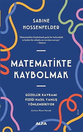 Matematikte Kaybolmak & Güzellik Kavramı Fiziği Nasıl Yanlış Yönlendiriyor / Sabine Hossenfelder