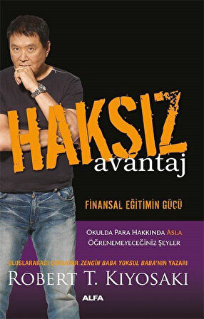 Haksız Avantaj & Finansal Eğitimin Gücü / Robert T. Kiyosaki