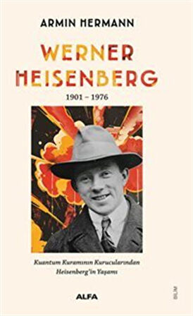 Werner Heısenberg 1901-1976 Kuantum Kuramının Kurucularından Heisenberg'in Yaşamı / Armın Hermann