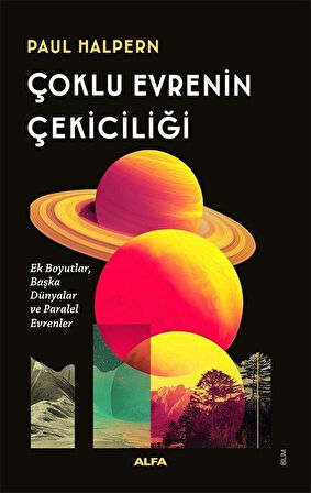Çoklu Evrenin Çekiciliği & Ek Boyutlar, Başka Dünyalar ve Paralel Evrenler / Paul Halpern