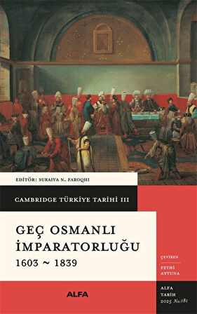 Cambridge Türkiye Tarihi 3 / Geç Osmanlı İmparatorluğu 1603-1839 (Ciltli) / Suraiya N. Faroqhi