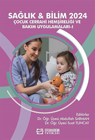 Sağlık - Bilim 2024: Çocuk Cerrahi Hemşireliği ve Bakım Uygulamaları 1 / Dr. Öğr. Üyesi Abdullah Sarman