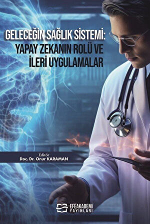 Geleceğin Sağlık Sistemi: Yapay Zekanın Rolü ve İleri Uygulamalar / Dr. Onur Karaman