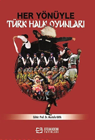 Her Yönüyle Türk Halk Oyunları / Mustafa Kaya