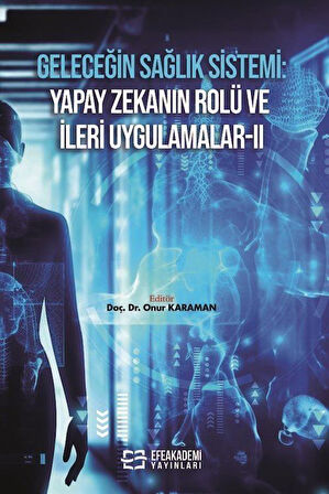 Geleceğin Sağlık Sistemi: Yapay Zekanın Rolü ve İleri Uygulamalar II / Dr. Onur Karaman