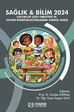 Sağlık & Bilim 2024: Çocukluk Çağı Obezitesi ve Yaygın Komplikasyonlarına Güncel Bakış