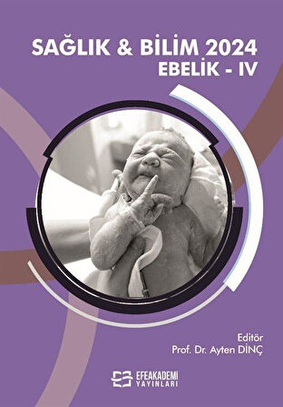 Sağlık - Bilim 2024: Ebelik IV / Doç. Dr. Ayten Dinç