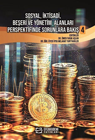 Sosyal, İktisadi, Beşeri ve Yönetim Alanları Perspektifinde Sorunlara Bakış 4 / Kolektif