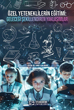 Özel Yeteneklilerin Eğitimi: Geleceği Şekillendiren Yaklaşımlar / Ahmet Can Abbak