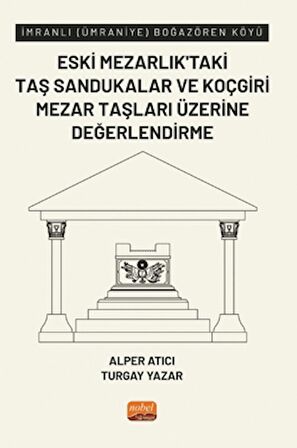 İmranlı (Ümraniye) Boğazören Köyü Eski Mezarlık’taki Taş Sandukalar ve Koçgiri Mezar Taşları Üzerine Değerlendirme