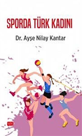 Sporda Türk Kadını / Dr. Ayşe Nilay Kantar