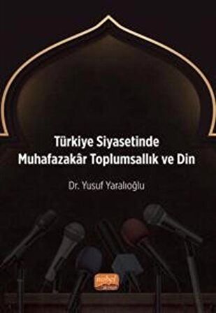 Türkiye Siyasetinde Muhafazakar Toplumsallık ve Din / Dr. Yusuf Yaralıoğlu