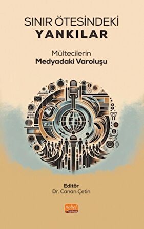 Sınır Ötesindeki Yankılar - Mültecilerin Medyadaki Varoluşu