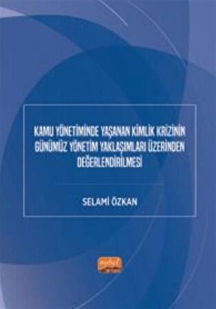 Kamu Yönetiminde Yaşanan Kimlik Krizinin Günümüz Yönetim Yaklaşımları Üzerinden Değerlendirilmesi