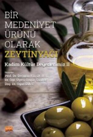 Bir Medeniyet Ürünü Olarak Zeytinyağı - Kadim Kültür Değerlerimiz II