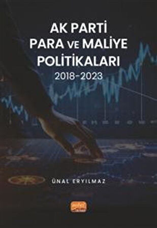 AK Parti Para ve Maliye Politikaları 2018-2023 / Ünal Eryılmaz