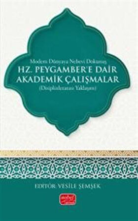 Modern Dünyaya Nebevi Dokunuş & Hz. Peygamber'e Dair Akademik Çalışmalar (Disiplinlerarası Yaklaşım / Kolektif