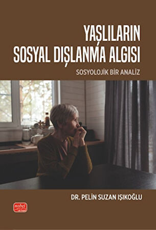 Yaşlıların Sosyal Dışlanma Algısı - Sosyolojik Bir Analiz