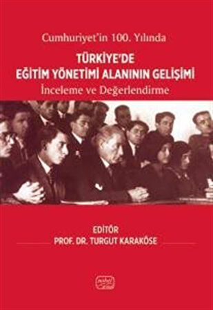 Cumhuriyet'in 100. Yılında Türkiye'de Eğitim Yönetimi Alanının Gelişimi & İnceleme ve Değerlendirme / Kolektif