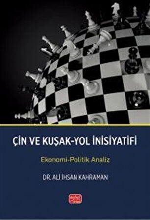 Çin ve Kuşak-Yol İnisiyatifi - Ekonomi-Politik Analiz / Ali İhsan Kahraman