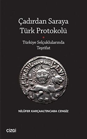 Çadırdan Saraya Türk Protokolü - Türkiye Selçuklularında Teşrifat