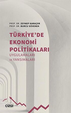 Türkiye'de Ekonomi Politikaları Uygulamaları ve Yansımaları / Zeynep Karaçor