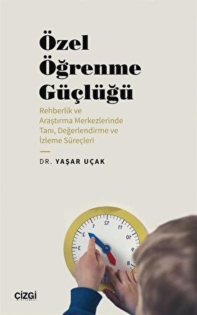 Özel Öğrenme Güçlüğü (Rehberlik ve Araştırma Merkezlerinde Tanı, Değerlendirme ve İzleme Süreçleri) / Dr. Yaşar Uçak