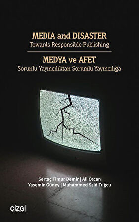 Media and Disaster Towards Responsible Publishing / Medya ve Afet Sorunlu Yayıncılıktan Sorumlu Yayıncılığa / Kolektif