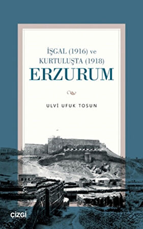 İşgal (1916) ve Kurtuluşta (1918) Erzurum