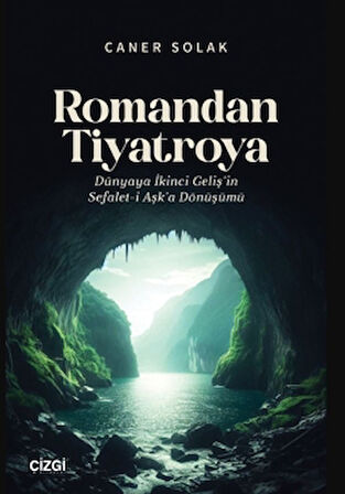 Romandan Tiyatroya Dünyaya İkinci Geliş’in Sefalet-i Aşk’a Dönüşümü