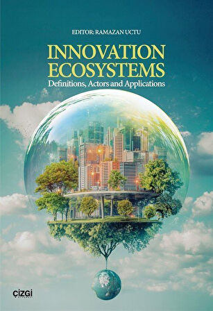Innovation Ecosystems Definitions, Actors and Applications / Ramazan Uctu