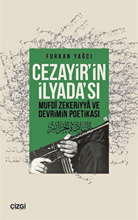 Cezayir'in İlyada'sı Mufdi Zekeriyya ve Devrimin Poetikası / Furkan Yağcı