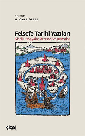 Felsefe Tarihi Yazıları & Klasik Ütopyalar Üzerine Araştırmalar / Prof. Dr. H. Ömer Özden