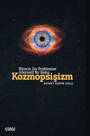 Bilincin Zor Problemine Alternatif Bir Bakış/ Kozmopsişizm